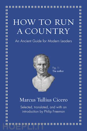 cicero marcus tullius; freeman philip - how to run a country – an ancient guide for modern leaders