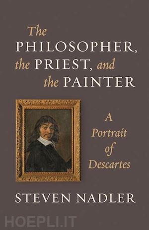 nadler steven - the philosopher, the priest, and the painter – a portrait of descartes