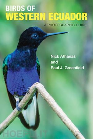 athanas nick; greenfield paul j.; campbell iain; cervantes daza pablo; spencer andrew - birds of western ecuador – a photographic guide