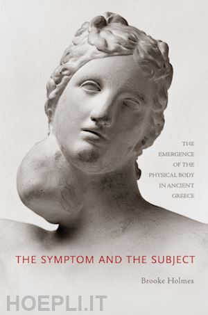 holmes brooke - the symptom and the subject – the emergence of the  physical body in ancient greece