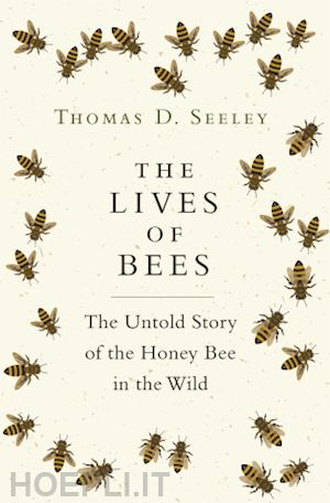 seeley thomas d. - the lives of bees – the untold story of the honey bee in the wild