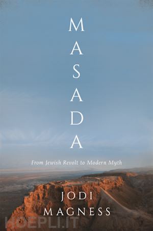 magness jodi - masada – from jewish revolt to modern myth