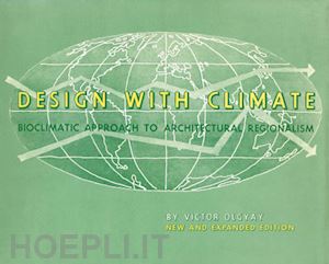 olgyay victor; lyndon donlyn; reynolds john; yeang ken - design with climate – bioclimatic approach to architectural regionalism – new and expanded edition