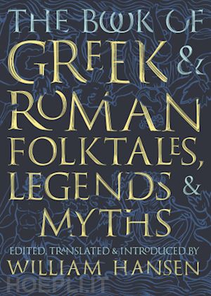 hansen william; fawkes glynnis - the book of greek and roman folktales, legends, and myths