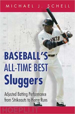 schell michael j. - baseball's all–time best sluggers – adjusted batting performance from strikeouts to home runs
