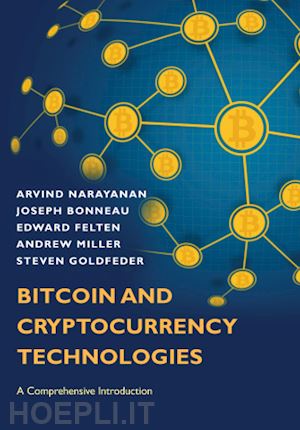 narayanan arvind; bonneau joseph; felten edward; miller andrew; goldfeder steven - bitcoin and cryptocurrency technologies – a comprehensive introduction
