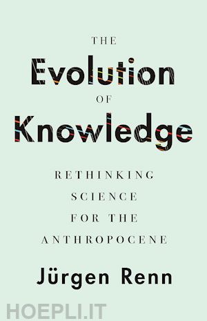 renn jürgen - the evolution of knowledge – rethinking science for the anthropocene