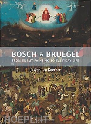 koerner joseph leo - bosch and bruegel – from enemy painting to everyday life