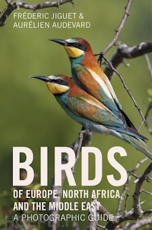 jiguet frédéric; audevard aurélien; williams tony d. - birds of europe, north africa, and the middle east – a photographic guide