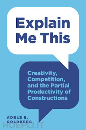 goldberg adele e. - explain me this – creativity, competition, and the partial productivity of constructions