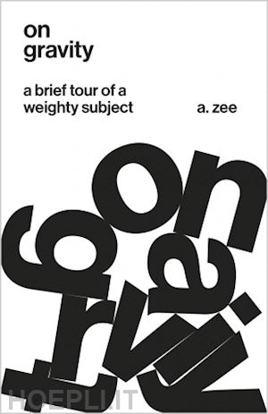 zee a. - on gravity – a brief tour of a weighty subject