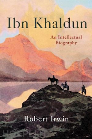 irwin robert - ibn khaldun – an intellectual biography