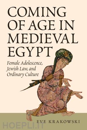 krakowski eve - coming of age in medieval egypt – female adolescence, jewish law, and ordinary culture