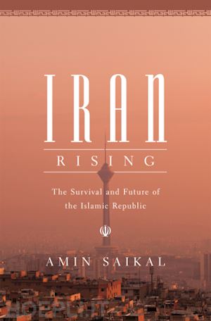 saikal amin - iran rising – the survival and future of the islamic republic