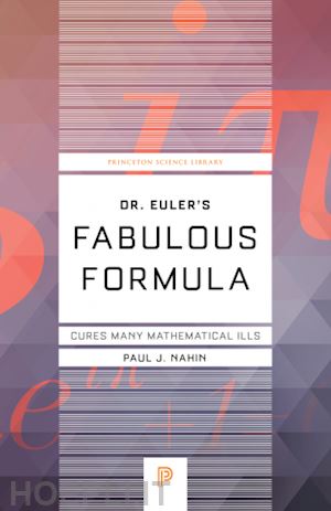 nahin paul - dr. euler`s fabulous formula – cures many mathematical ills