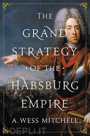 mitchell a. wess - the grand strategy of the habsburg empire