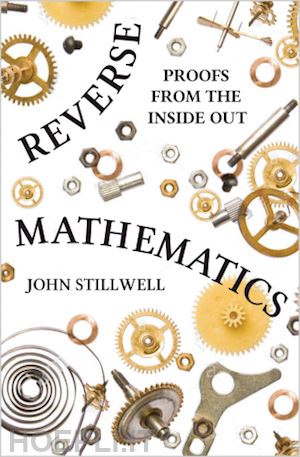 stillwell john - reverse mathematics – proofs from the inside out