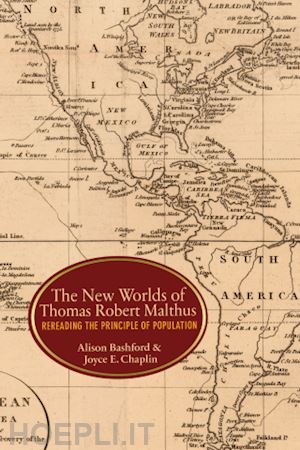 bashford alison; chaplin joyce e. - the new worlds of thomas robert malthus – rereading the principle of population