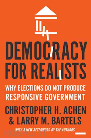 achen christopher h.; bartels larry m. - democracy for realists – why elections do not produce responsive government