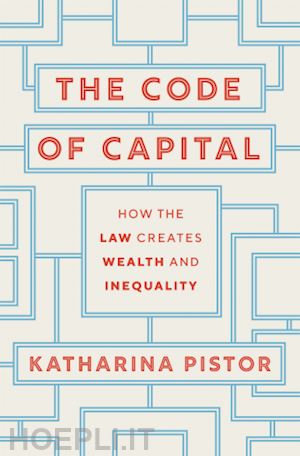 pistor katharina - the code of capital – how the law creates wealth and inequality