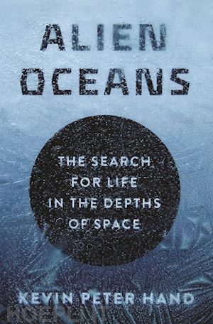 hand kevin - alien oceans – the search for life in the depths of space