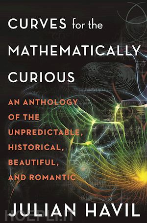 havil julian - curves for the mathematically curious – an anthology of the unpredictable, historical, beautiful, and romantic