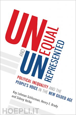 schlozman kay lehman; brady henry e.; verba sidney - unequal and unrepresented – political inequality and the people's voice in the new gilded age