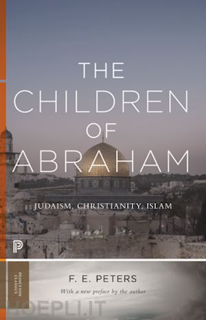 peters f. e. - the children of abraham – judaism, christianity, islam