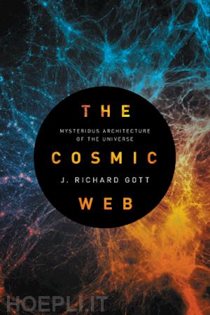 gott j. richard - the cosmic web – mysterious architecture of the universe