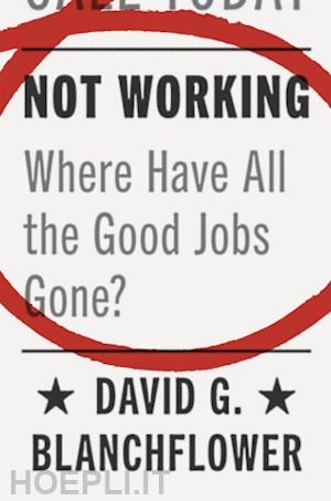 blanchflower david g. - not working – where have all the good jobs gone?