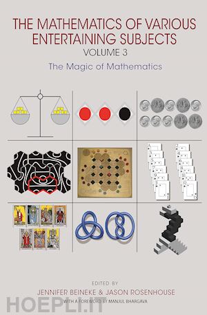 beineke jennifer; rosenhouse jason - the mathematics of various entertaining subjects – volume 3 – the magic of mathematics