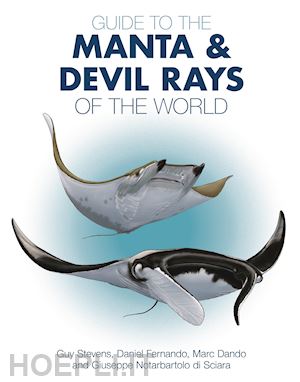 stevens guy; fernando daniel; dando marc; di sciara giuseppe notarb - guide to the manta and devil rays of the world