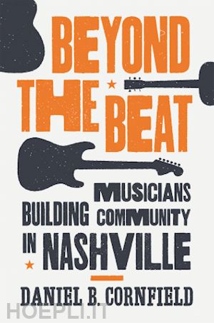 cornfield daniel b. - beyond the beat – musicians building community in nashville