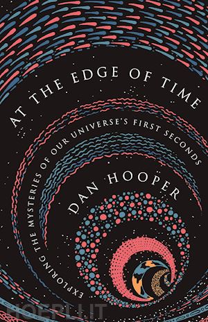 hooper dan - at the edge of time – exploring the mysteries of our universe's first seconds