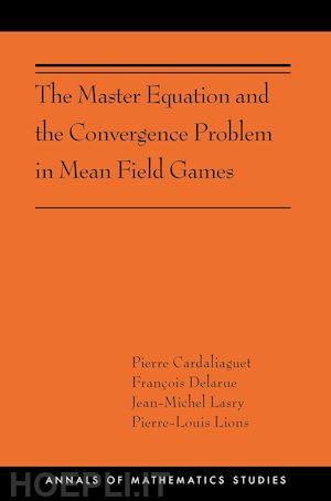cardaliaguet pierre; delarue françois; lasry jean–michel; lions pierre–louis - the master equation and the convergence problem – (ams–201)
