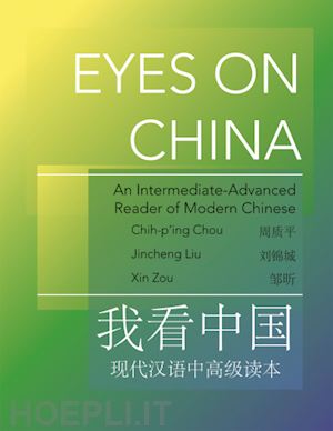 liu jincheng; zou xin; chou chih–p`ing - eyes on china – an intermediate–advanced reader of modern chinese