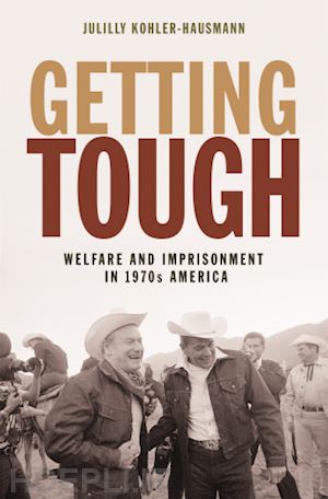 kohler–hausmann julilly - getting tough – welfare and imprisonment in 1970s america