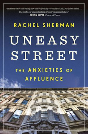 sherman rachel - uneasy street – the anxieties of affluence