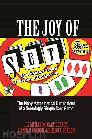 mcmahon liz; gordon gary; gordon hannah; gordon rebecca - the joy of set – the many mathematical dimensions of a seemingly simple card game