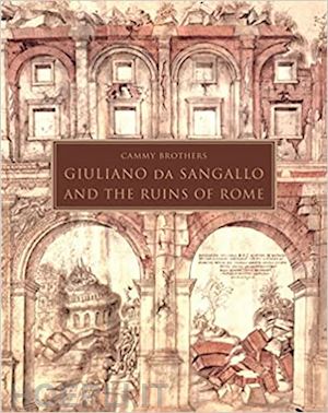 brothers cammy - giuliano da sangallo and the ruins of rome