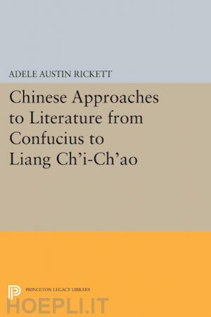 rickett w. allyn - chinese approaches to literature from confucius to liang ch`i–ch`ao