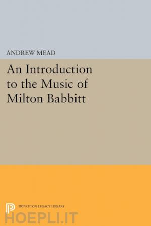 mead andrew - an introduction to the music of milton babbitt
