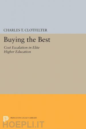 clotfelter charles t. - buying the best – cost escalation in elite higher education