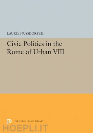 nussdorfer laurie - civic politics in the rome of urban viii