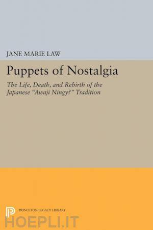 law jane marie - puppets of nostalgia – the life, death, and rebirth of the japanese awaji ningyo tradition