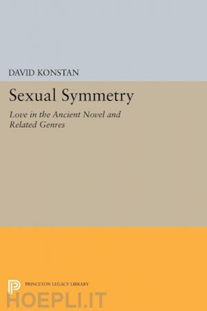 konstan david - sexual symmetry – love in the ancient novel and related genres