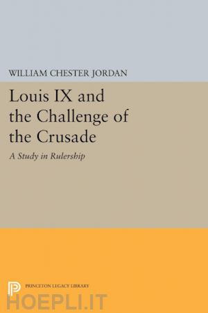jordan william chester - louis ix and the challenge of the crusade – a study in rulership