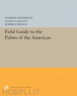 henderson andrew; galeano gloria; bernal rodrigo - field guide to the palms of the americas
