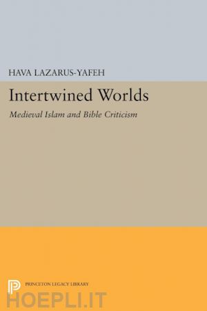 lazarus–yafeh h - intertwined worlds – medieval islam and bible criticism