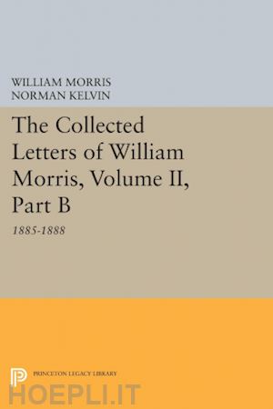 morris william; kelvin norman - the collected letters of william morris, volume ii . part b – 1885–1888